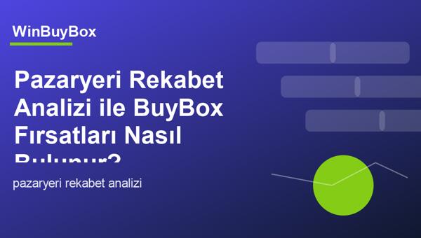 Pazaryeri rekabet analizi ve BuyBox fırsatları