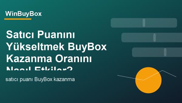 Satıcı puanı ve BuyBox kazanma oranı