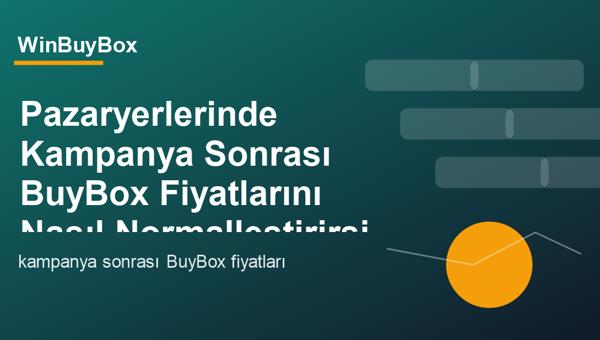 Kampanya sonrası BuyBox fiyat normalleştirme