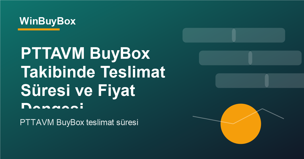 PTTAVM BuyBox teslimat süresi ve fiyat dengesi