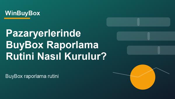 Pazaryerlerinde BuyBox raporlama rutini