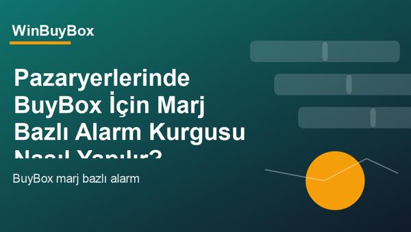 BuyBox için marj bazlı alarm kurgusu