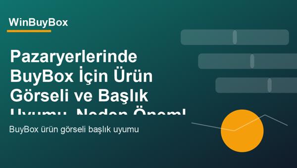 Pazaryerlerinde BuyBox için ürün görseli ve başlık uyumu analizi
