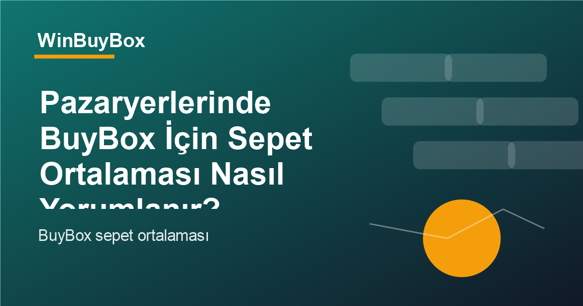 Pazaryerlerinde BuyBox için sepet ortalaması ve fiyat stratejisi analizi
