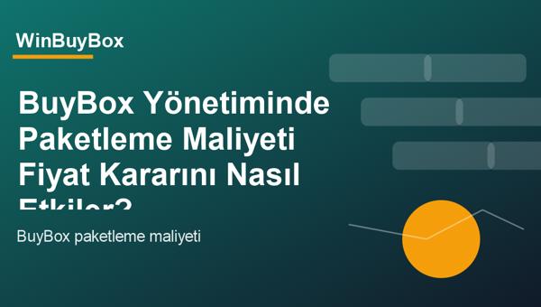 BuyBox yönetiminde paketleme maliyeti ve fiyat kararı analizi