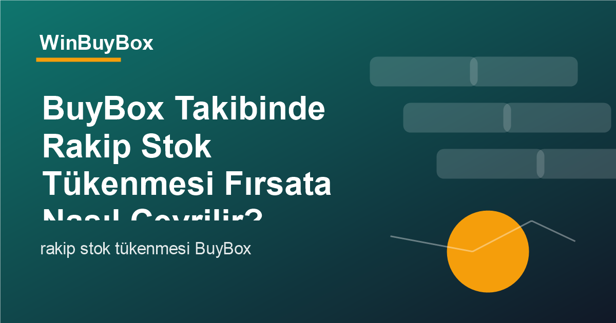 BuyBox takibinde rakip stok tükenmesi ve fırsat analizi