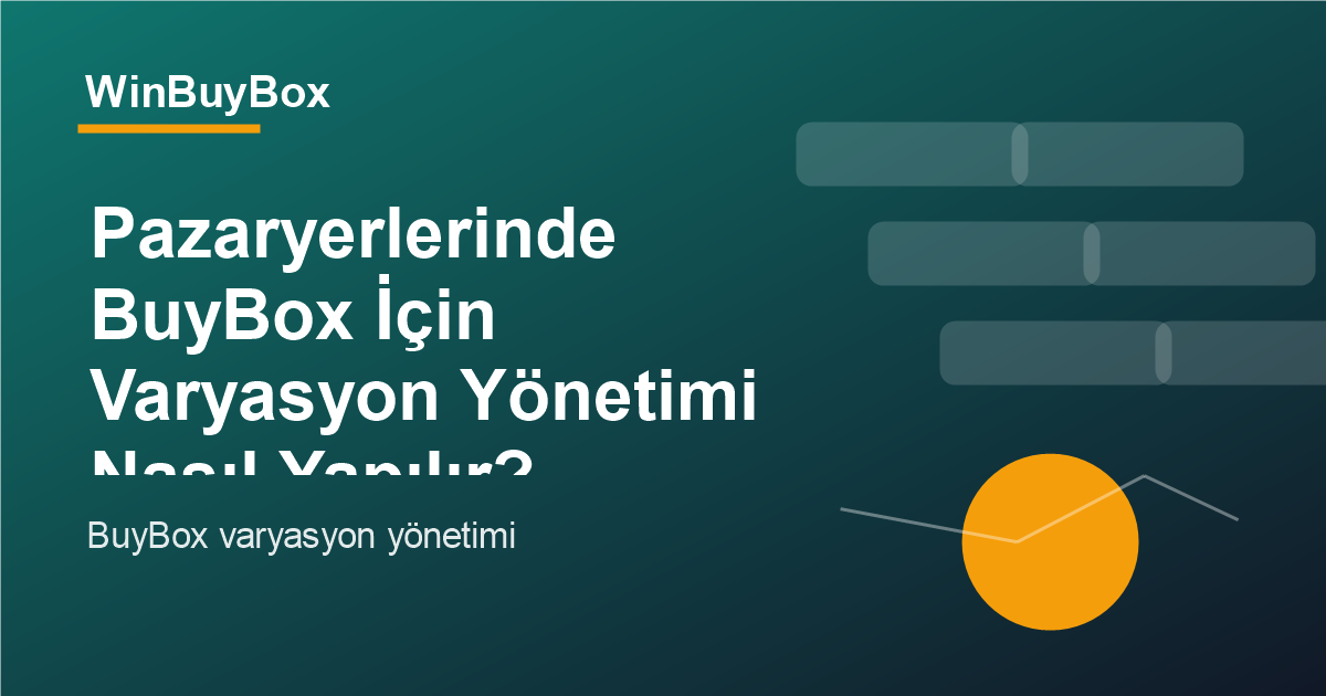 Pazaryerlerinde BuyBox için varyasyon yönetimi ve fiyat takibi analizi