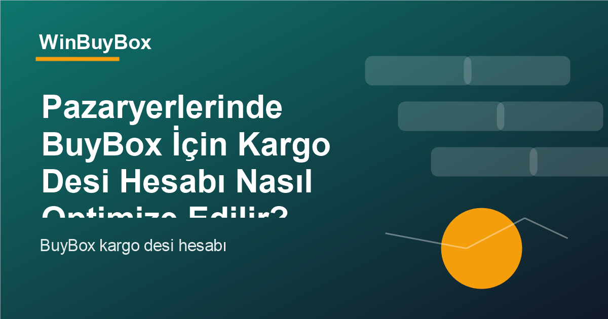 Pazaryerlerinde BuyBox için kargo desi hesabı ve fiyat optimizasyonu