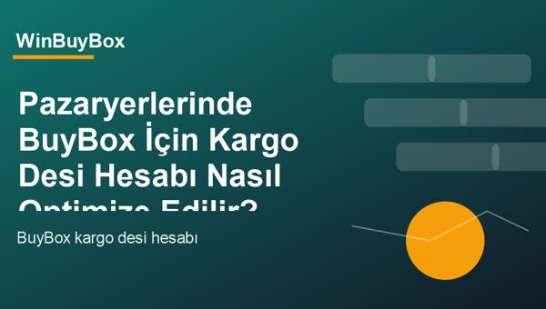 Pazaryerlerinde BuyBox için kargo desi hesabı ve fiyat optimizasyonu