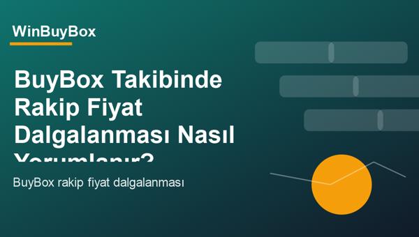 BuyBox takibinde rakip fiyat dalgalanması ve alarm analizi