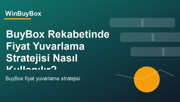 BuyBox rekabetinde fiyat yuvarlama stratejisi analizi