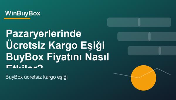 Pazaryerlerinde ücretsiz kargo eşiği ve BuyBox fiyat analizi
