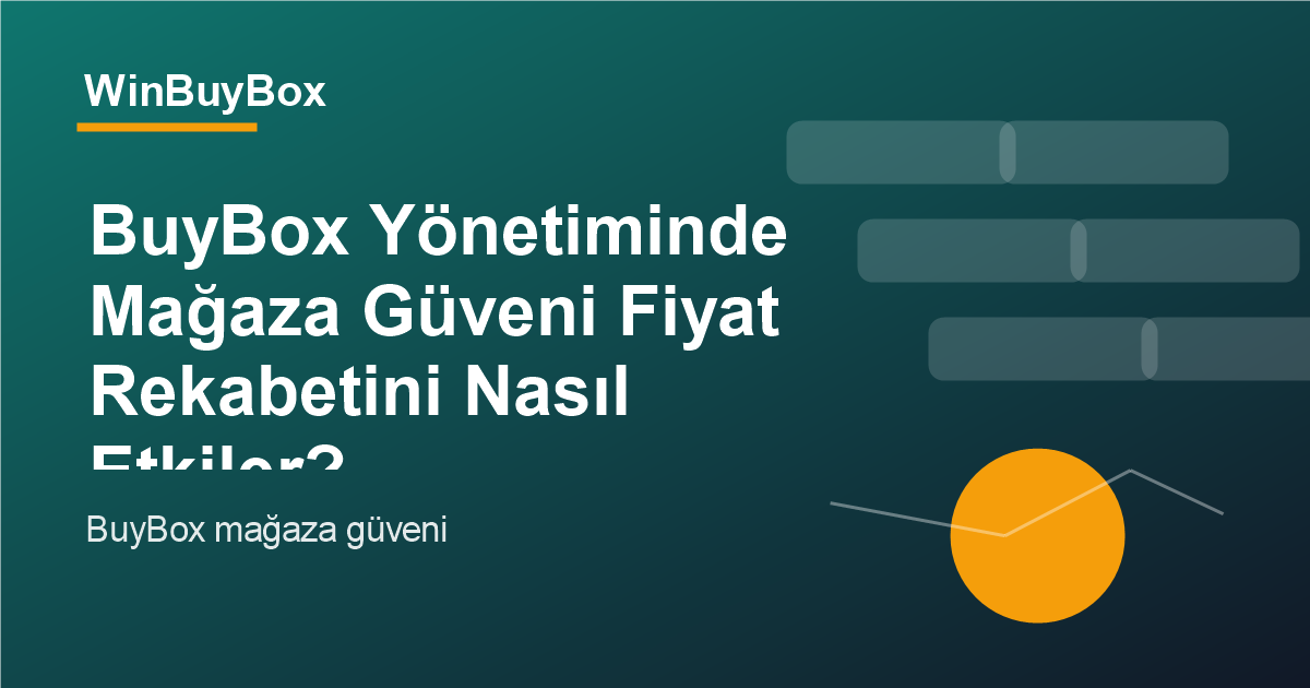 BuyBox yönetiminde mağaza güveni ve fiyat rekabeti analizi