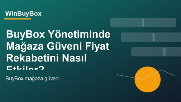 BuyBox yönetiminde mağaza güveni ve fiyat rekabeti analizi