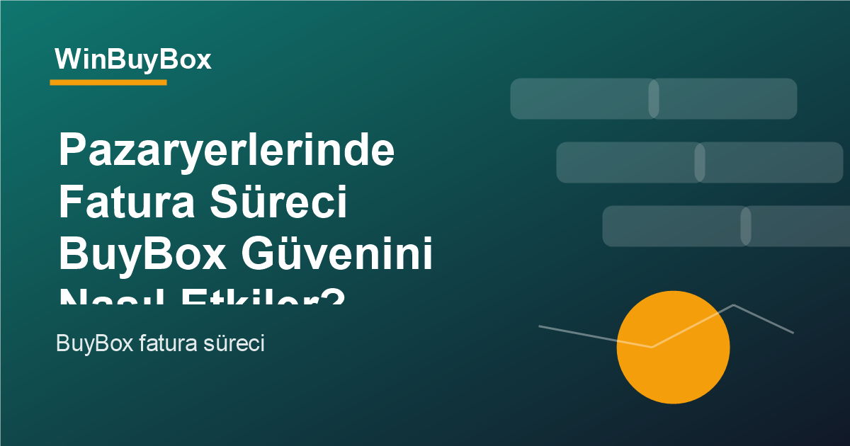 Pazaryerlerinde fatura süreci ve BuyBox güveni analizi
