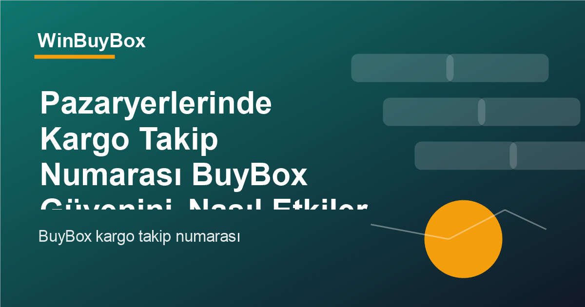 Pazaryerlerinde kargo takip numarası ve BuyBox güveni analizi