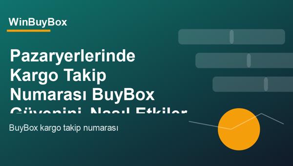 Pazaryerlerinde kargo takip numarası ve BuyBox güveni analizi