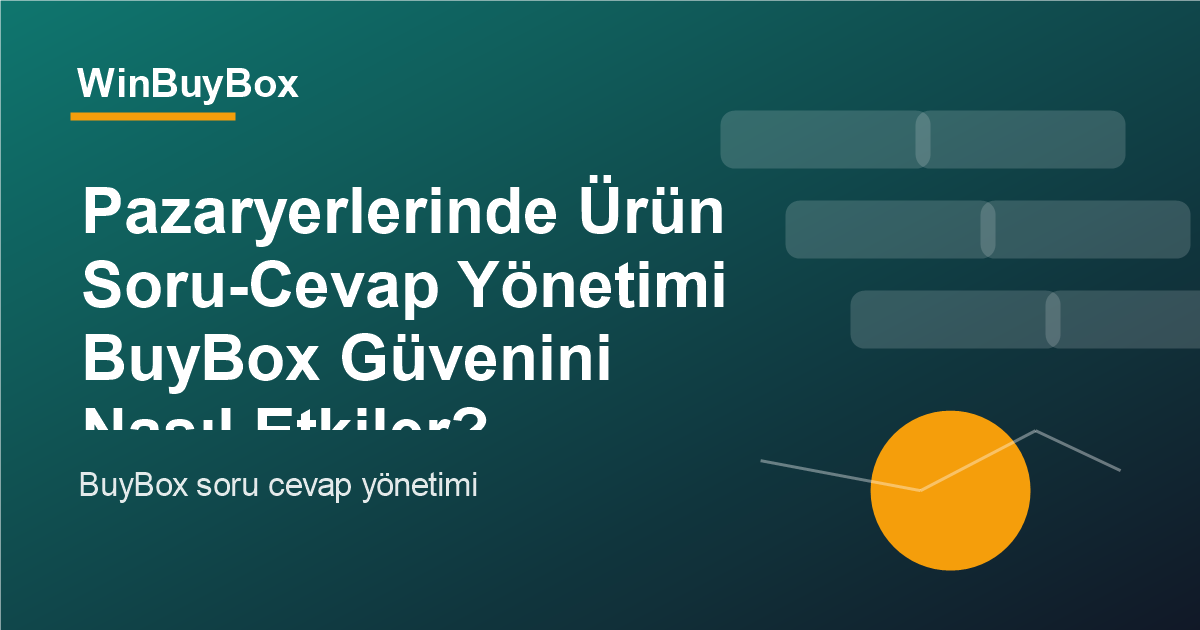 Pazaryerlerinde ürün soru cevap yönetimi ve BuyBox güveni analizi