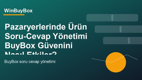 Pazaryerlerinde ürün soru cevap yönetimi ve BuyBox güveni analizi