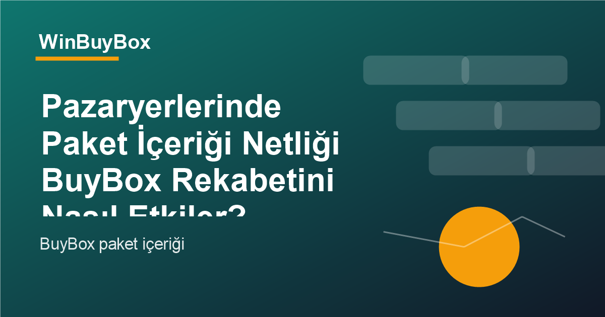 Pazaryerlerinde paket içeriği netliği ve BuyBox rekabeti analizi