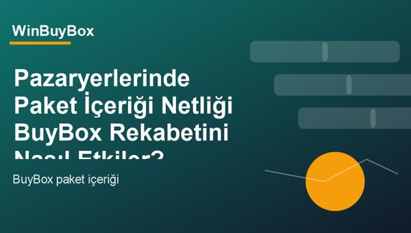 Pazaryerlerinde paket içeriği netliği ve BuyBox rekabeti analizi
