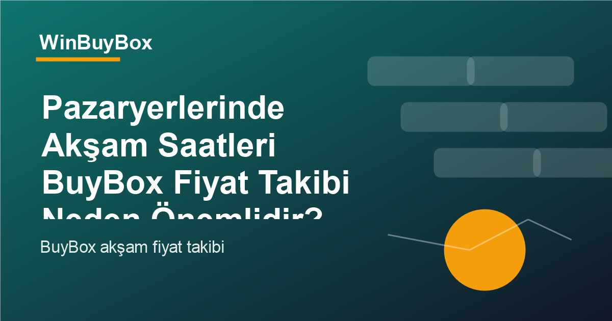 Pazaryerlerinde akşam saatleri BuyBox fiyat takibi analizi