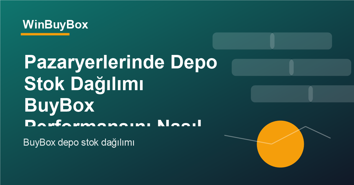 Pazaryerlerinde depo stok dağılımı ve BuyBox performansı analizi