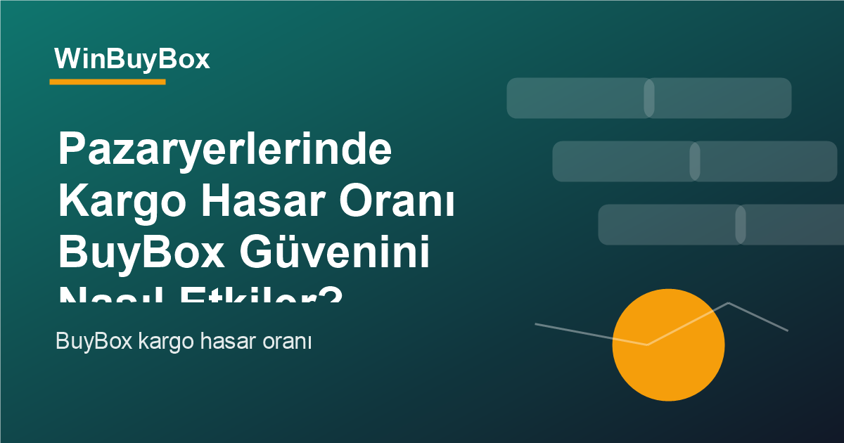 Pazaryerlerinde kargo hasar oranı ve BuyBox güveni analizi