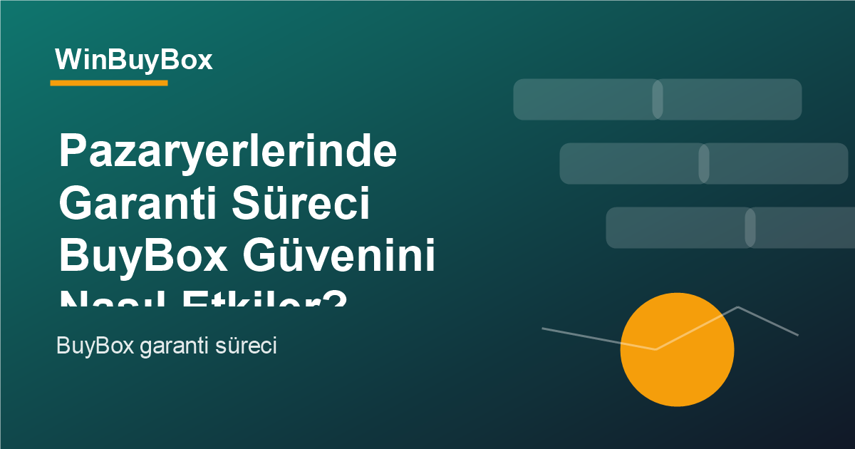 Pazaryerlerinde garanti süreci ve BuyBox güveni analizi