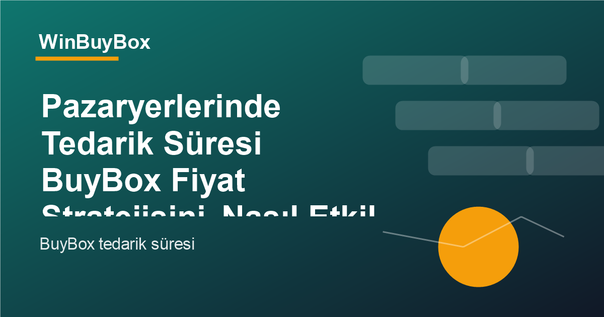 Pazaryerlerinde tedarik süresi ve BuyBox fiyat stratejisi analizi