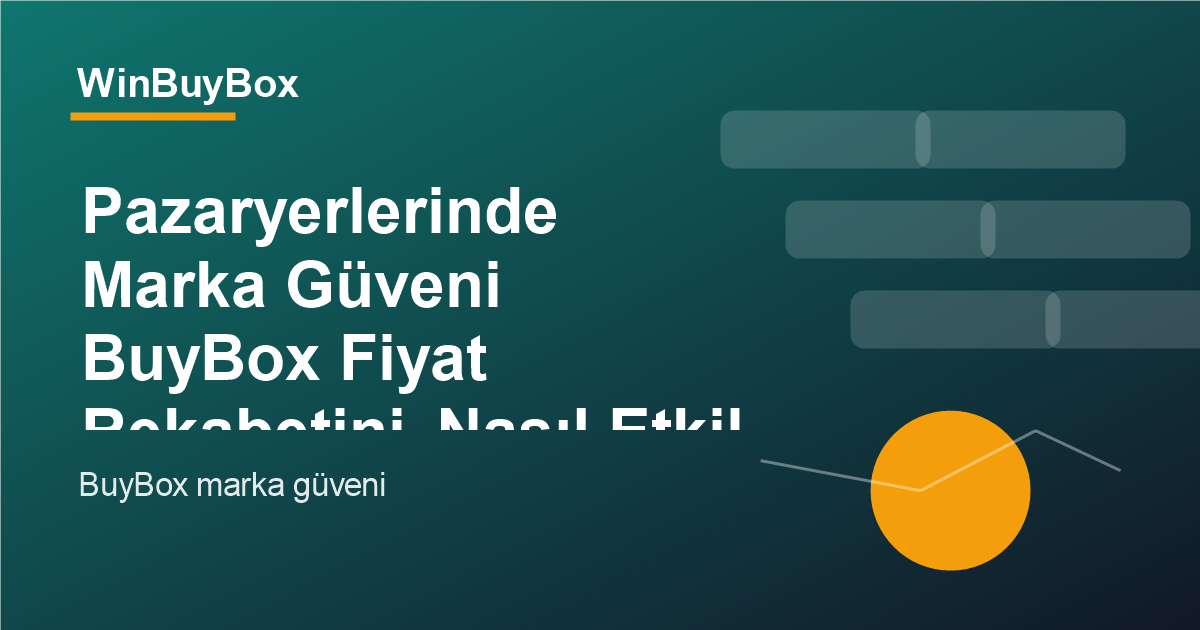 Pazaryerlerinde marka güveni ve BuyBox fiyat rekabeti analizi