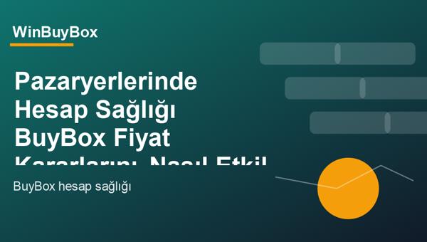 Pazaryerlerinde hesap sağlığı ve BuyBox fiyat kararları analizi