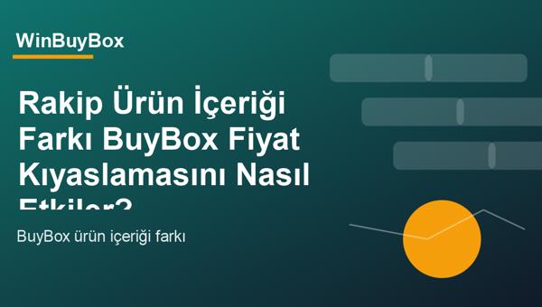 Rakip ürün içeriği farkı ve BuyBox fiyat kıyaslaması analizi