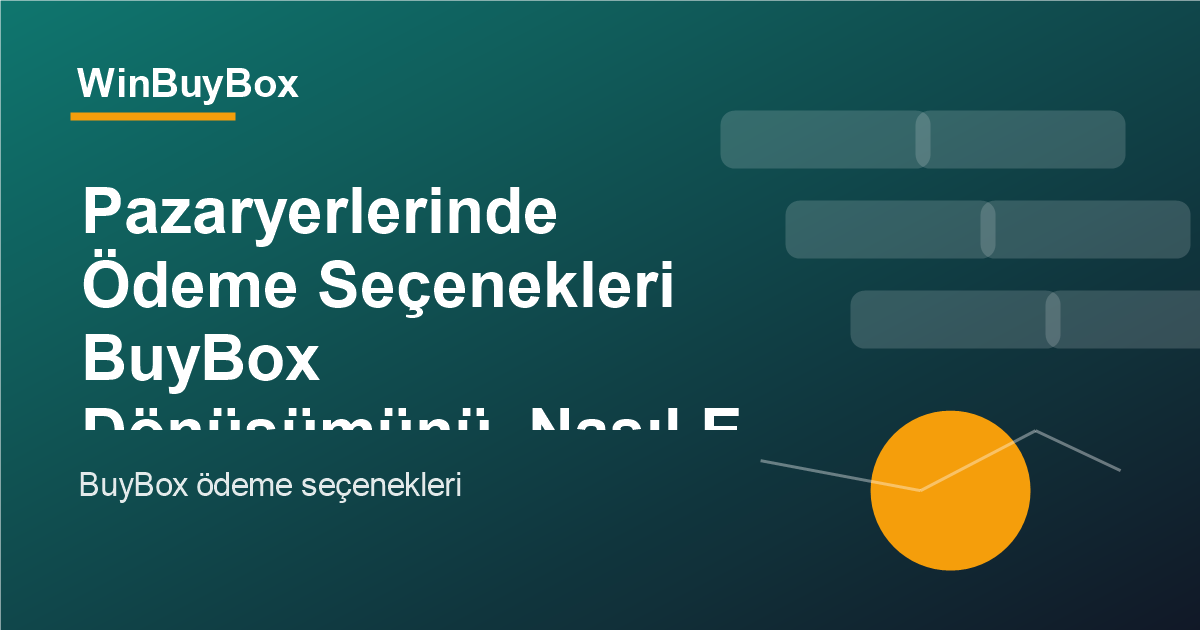 Pazaryerlerinde ödeme seçenekleri ve BuyBox dönüşümü analizi