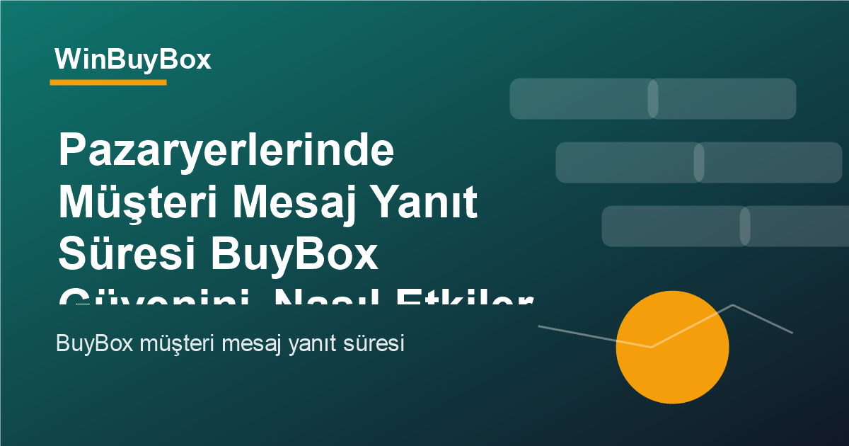 Pazaryerlerinde müşteri mesaj yanıt süresi ve BuyBox güveni analizi