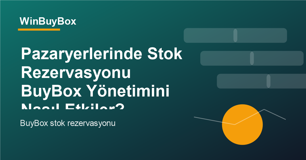 Pazaryerlerinde stok rezervasyonu ve BuyBox yönetimi analizi