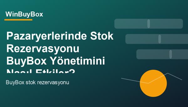 Pazaryerlerinde stok rezervasyonu ve BuyBox yönetimi analizi
