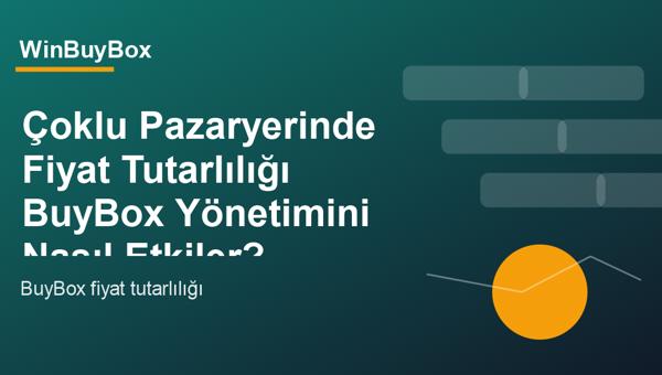 Çoklu pazaryerinde fiyat tutarlılığı ve BuyBox yönetimi analizi