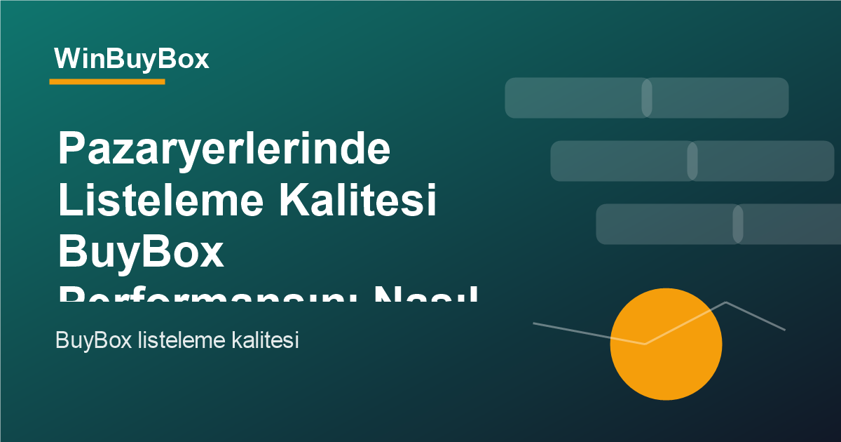 Pazaryerlerinde listeleme kalitesi ve BuyBox performansı analizi