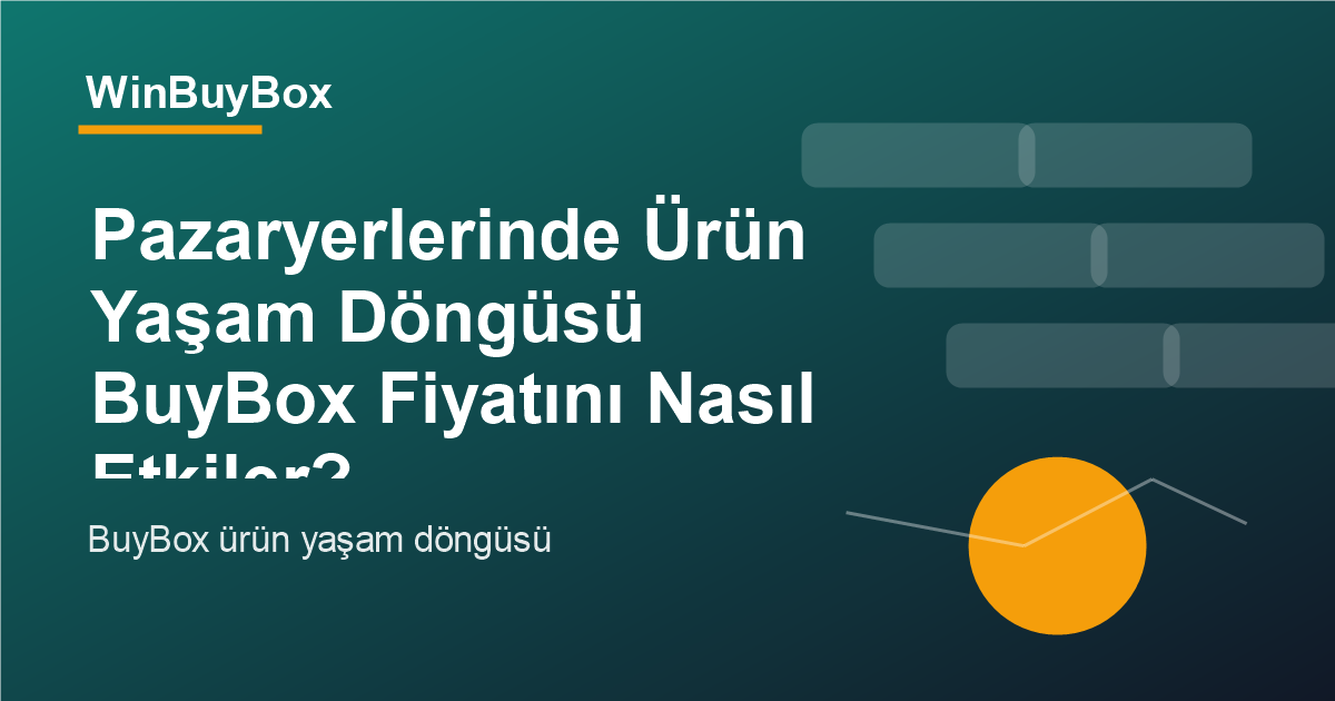 Pazaryerlerinde ürün yaşam döngüsü ve BuyBox fiyat analizi