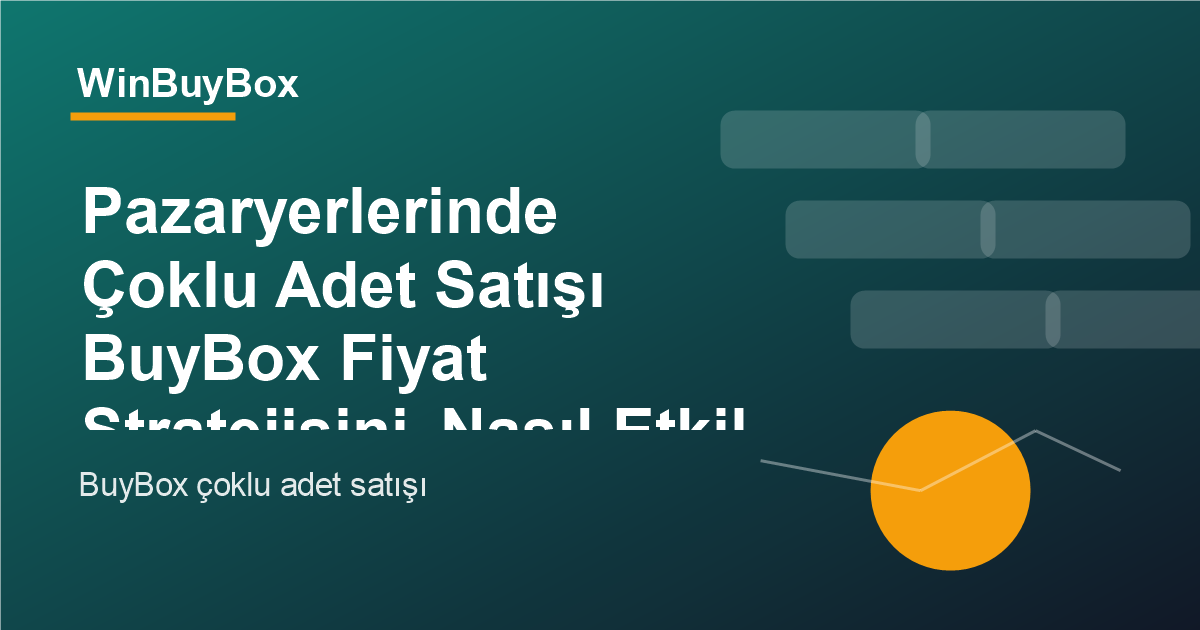 Pazaryerlerinde çoklu adet satışı ve BuyBox fiyat stratejisi analizi