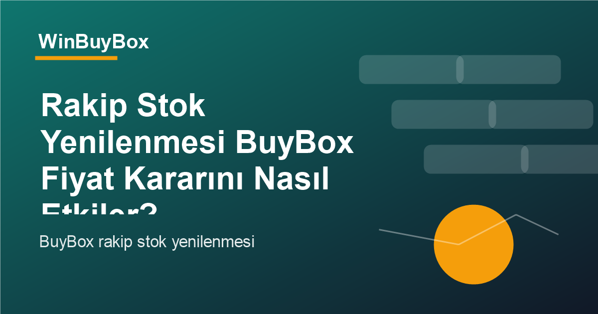 Rakip stok yenilenmesi ve BuyBox fiyat kararı analizi