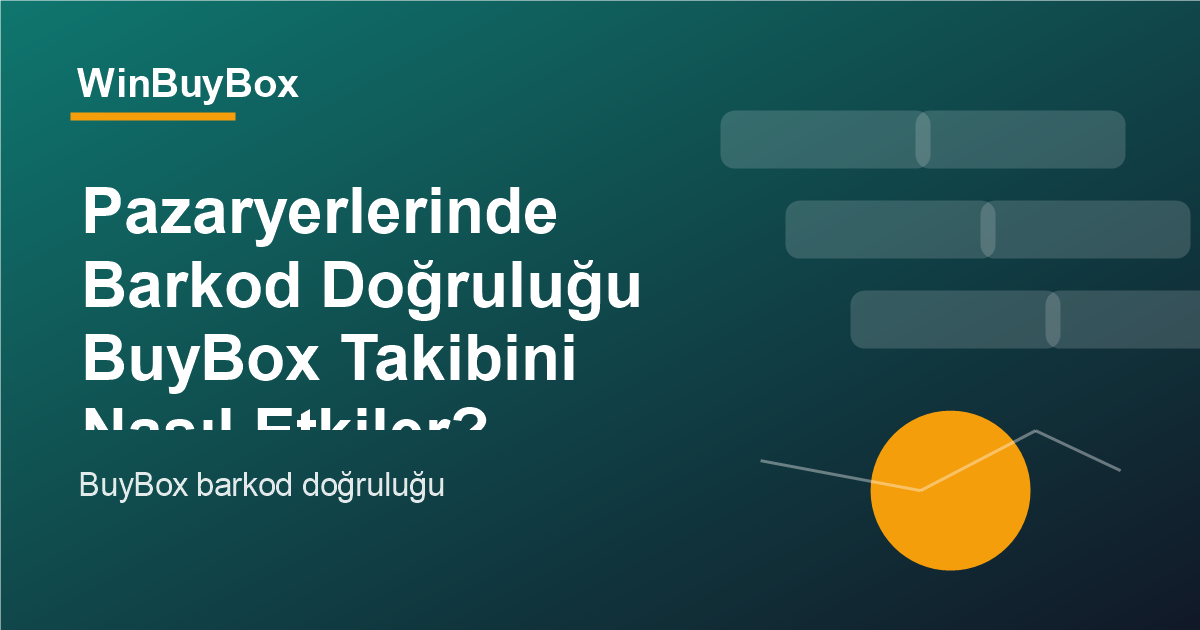 Pazaryerlerinde barkod doğruluğu ve BuyBox takibi analizi