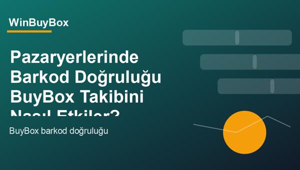 Pazaryerlerinde barkod doğruluğu ve BuyBox takibi analizi