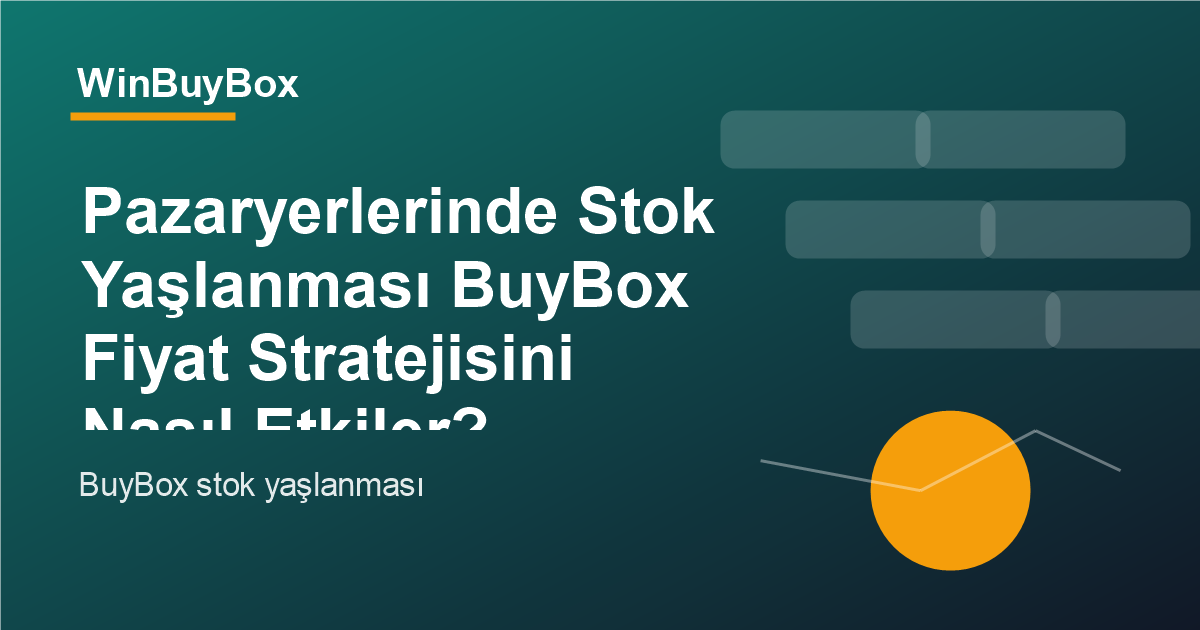 Pazaryerlerinde stok yaşlanması ve BuyBox fiyat stratejisi analizi