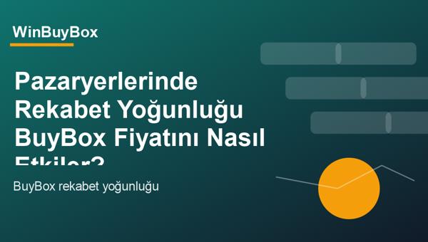Pazaryerlerinde rekabet yoğunluğu ve BuyBox fiyat analizi