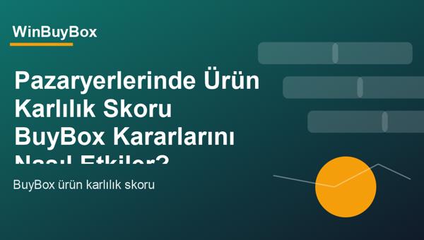 Pazaryerlerinde ürün karlılık skoru ve BuyBox kararları analizi
