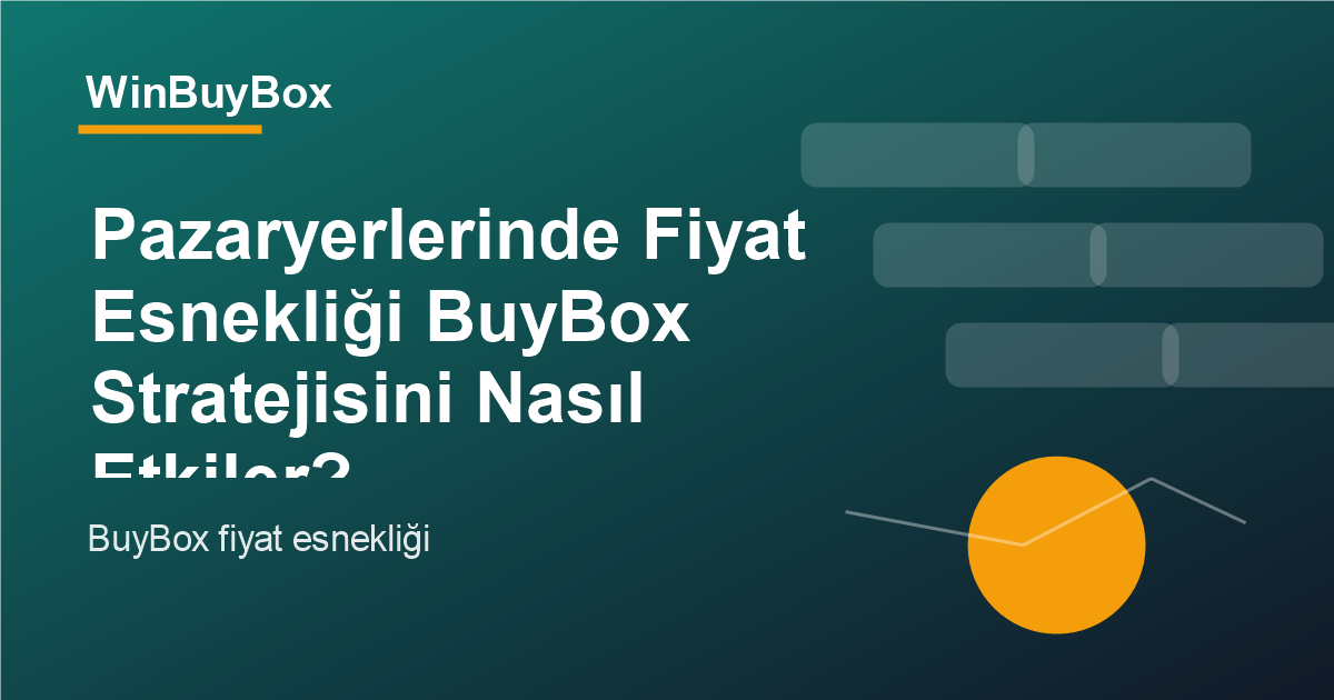Pazaryerlerinde fiyat esnekliği ve BuyBox stratejisi analizi