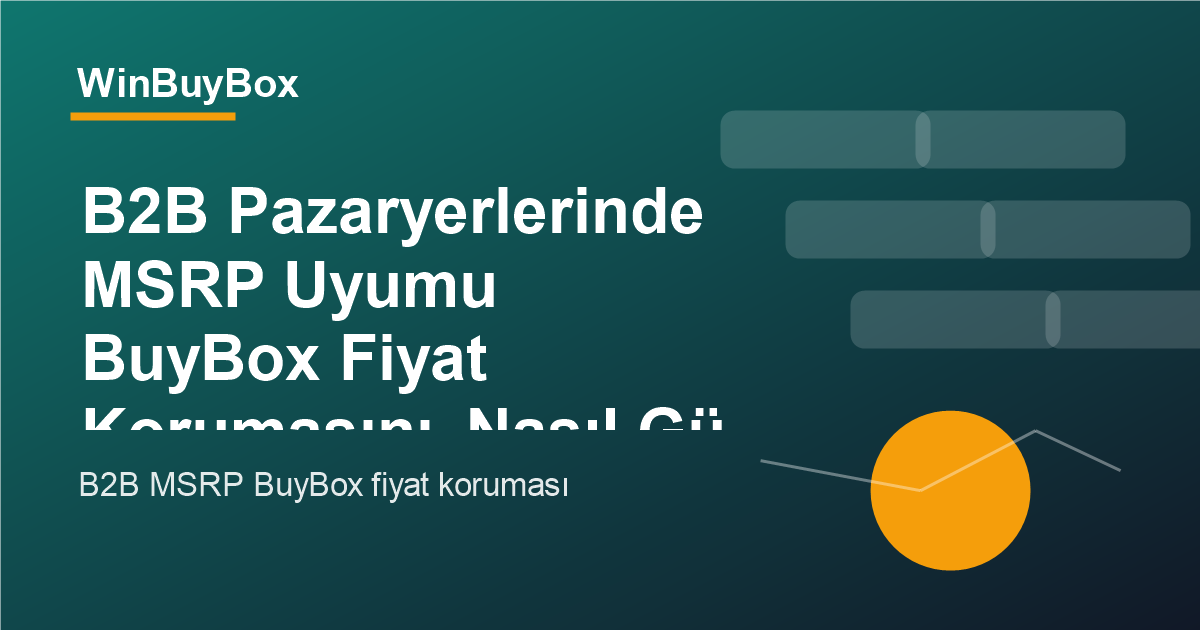 B2B pazaryerlerinde MSRP uyumu ve BuyBox fiyat koruması analizi