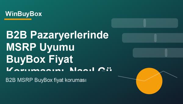 B2B pazaryerlerinde MSRP uyumu ve BuyBox fiyat koruması analizi
